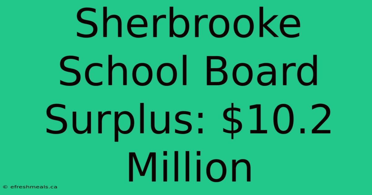 Sherbrooke School Board Surplus: $10.2 Million