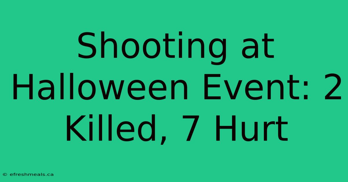 Shooting At Halloween Event: 2 Killed, 7 Hurt