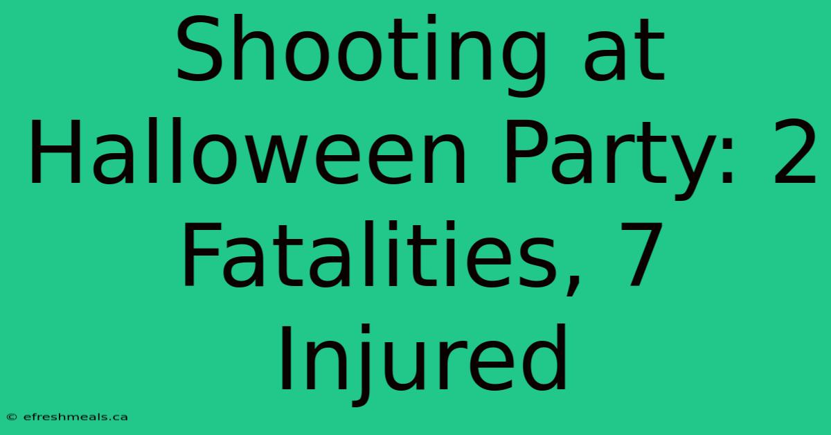 Shooting At Halloween Party: 2 Fatalities, 7 Injured 