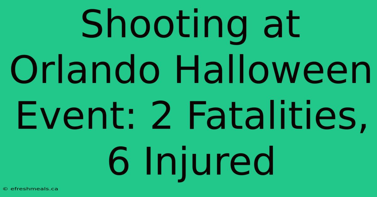 Shooting At Orlando Halloween Event: 2 Fatalities, 6 Injured 