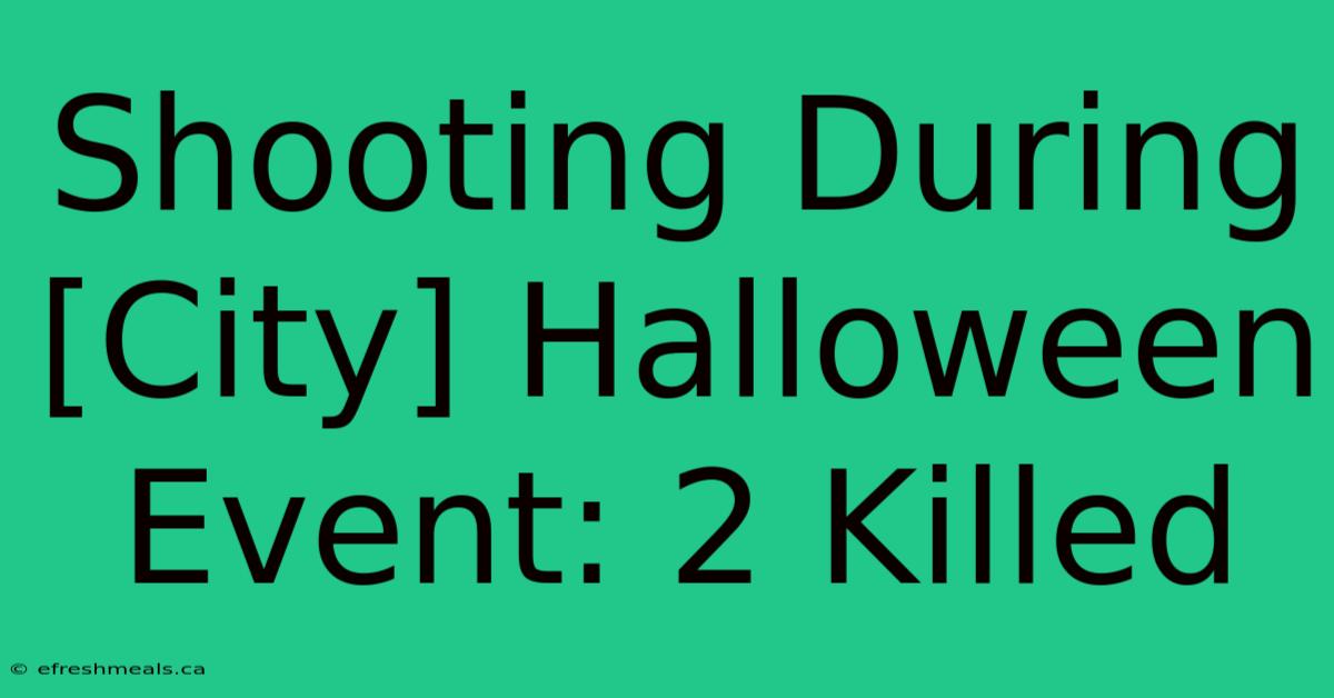 Shooting During [City] Halloween Event: 2 Killed