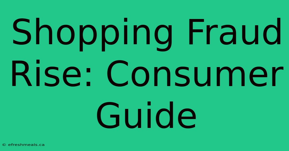 Shopping Fraud Rise: Consumer Guide