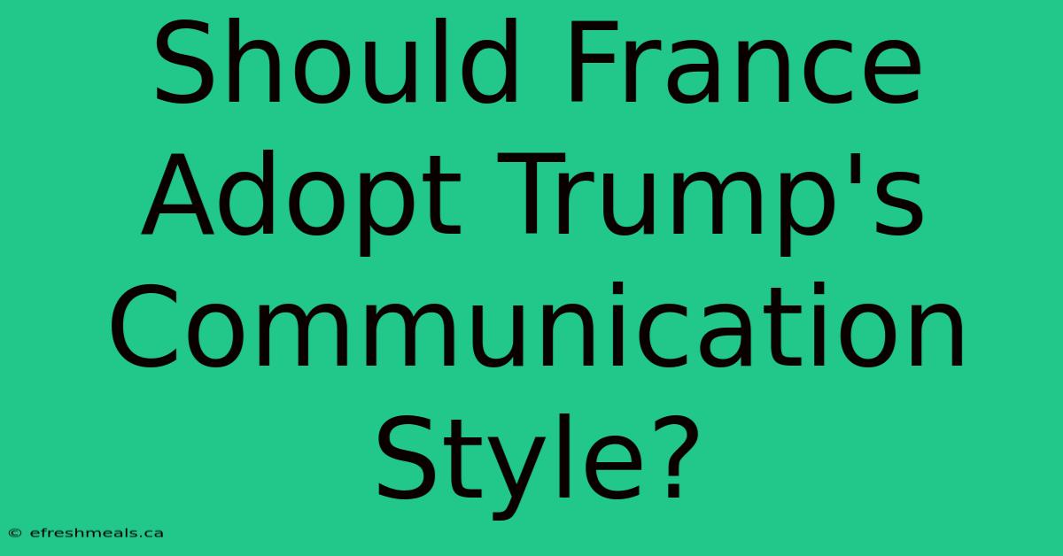 Should France Adopt Trump's Communication Style?