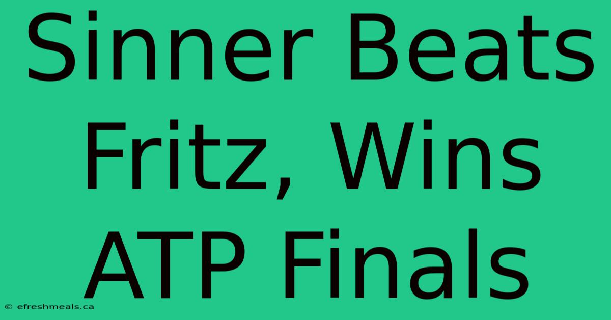 Sinner Beats Fritz, Wins ATP Finals