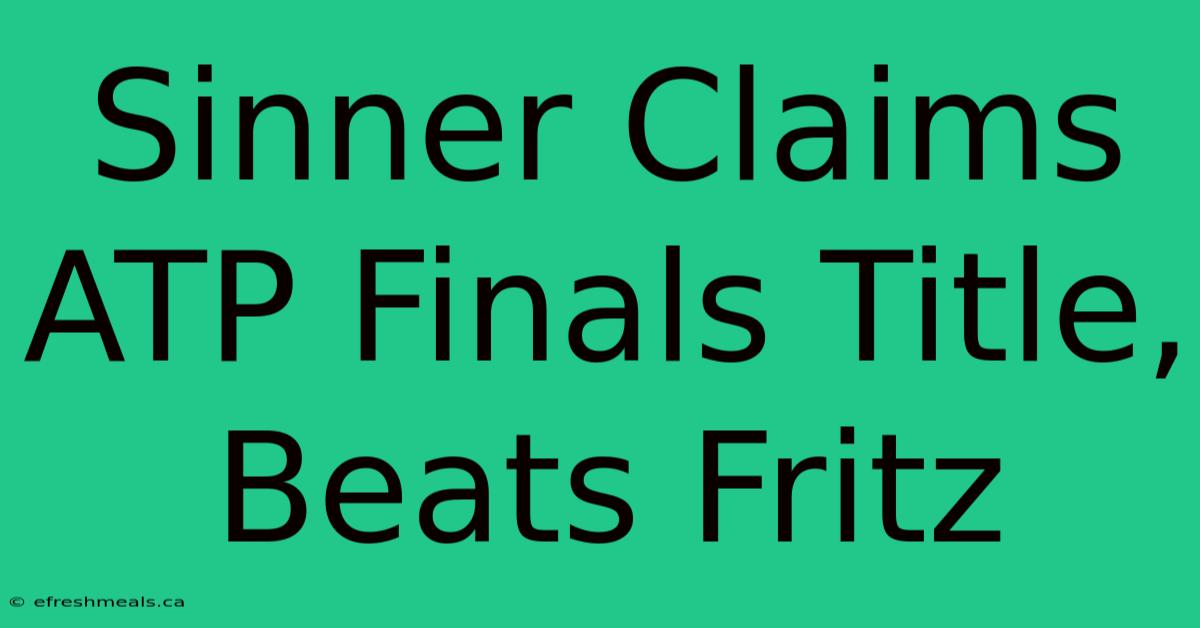 Sinner Claims ATP Finals Title, Beats Fritz