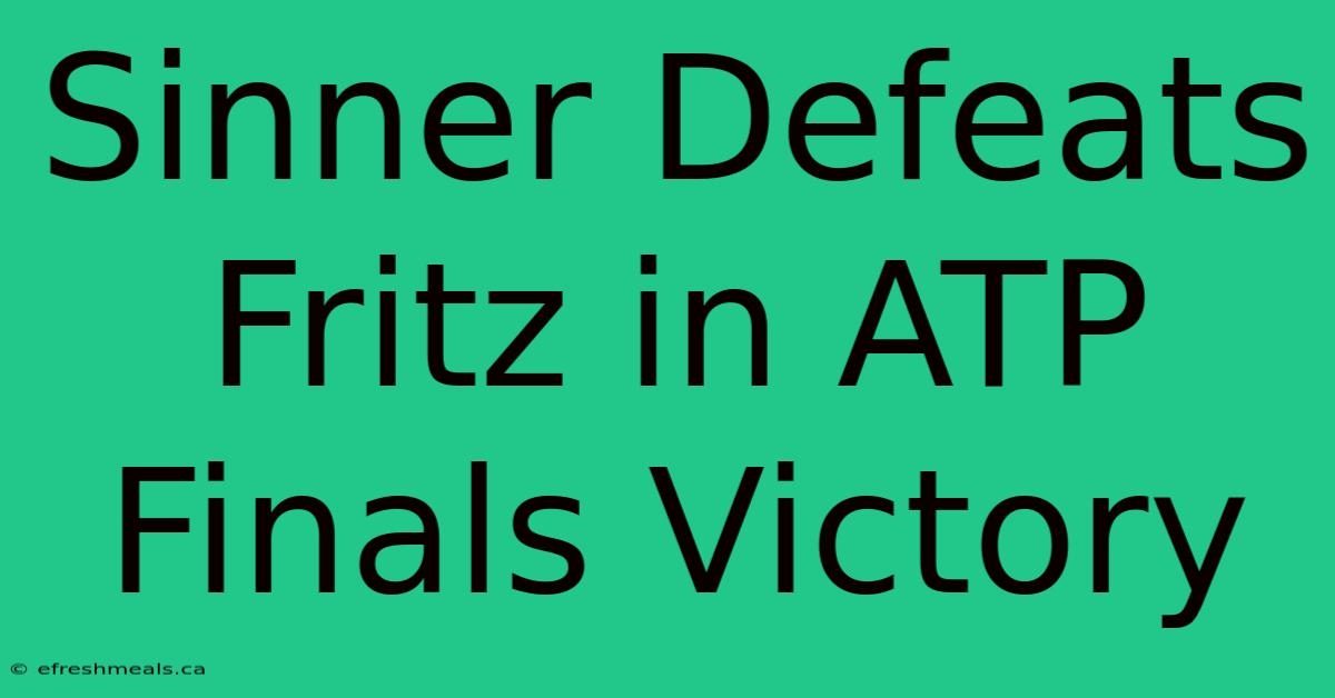 Sinner Defeats Fritz In ATP Finals Victory