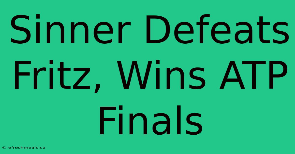 Sinner Defeats Fritz, Wins ATP Finals