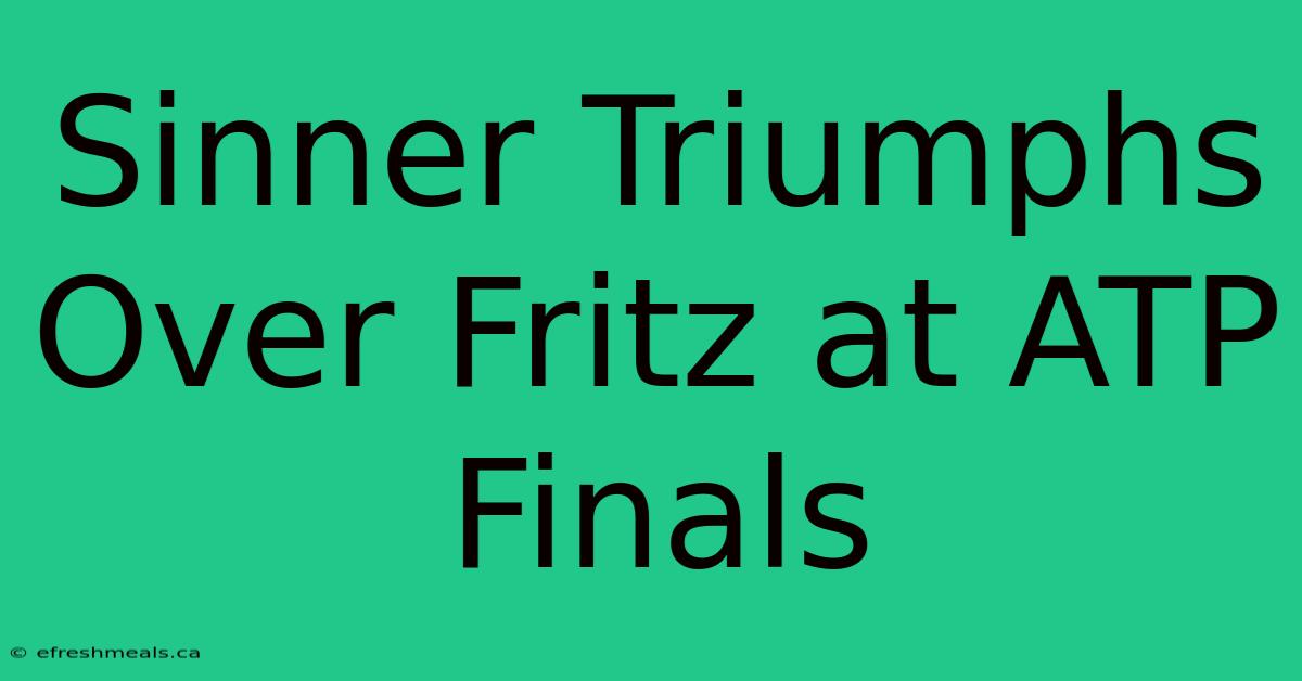 Sinner Triumphs Over Fritz At ATP Finals