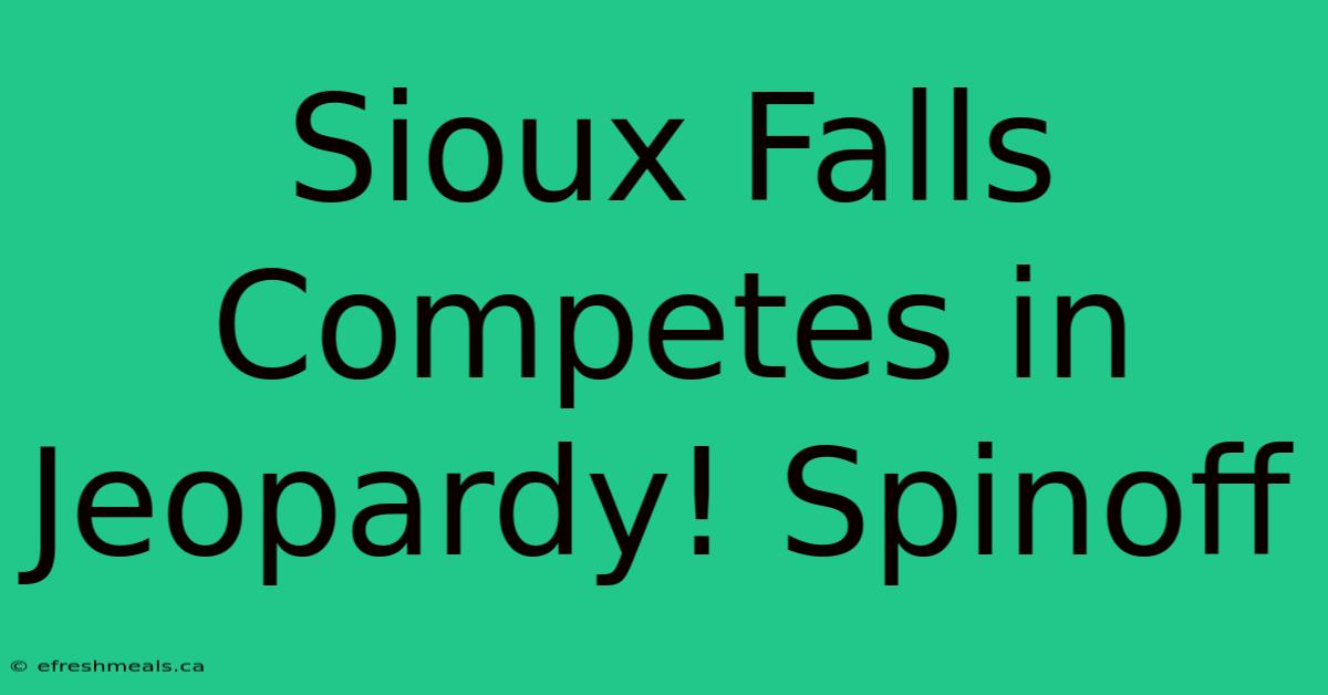 Sioux Falls Competes In Jeopardy! Spinoff