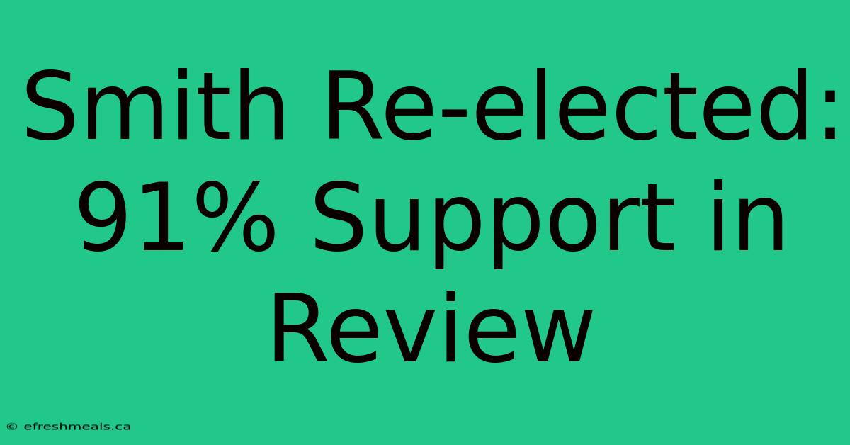 Smith Re-elected: 91% Support In Review