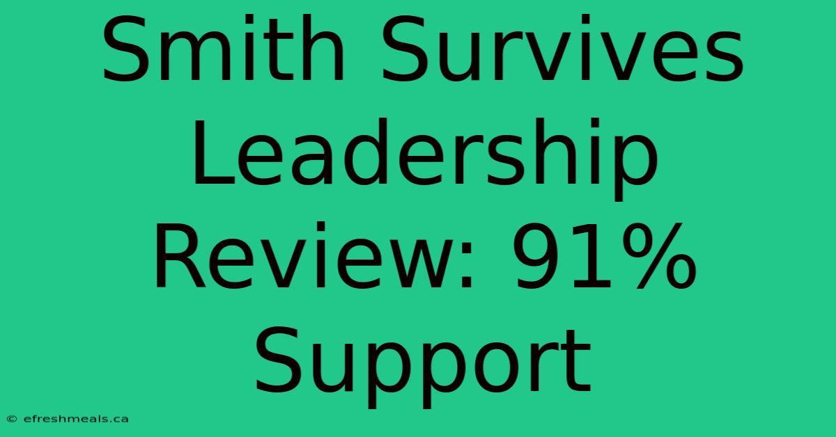 Smith Survives Leadership Review: 91% Support