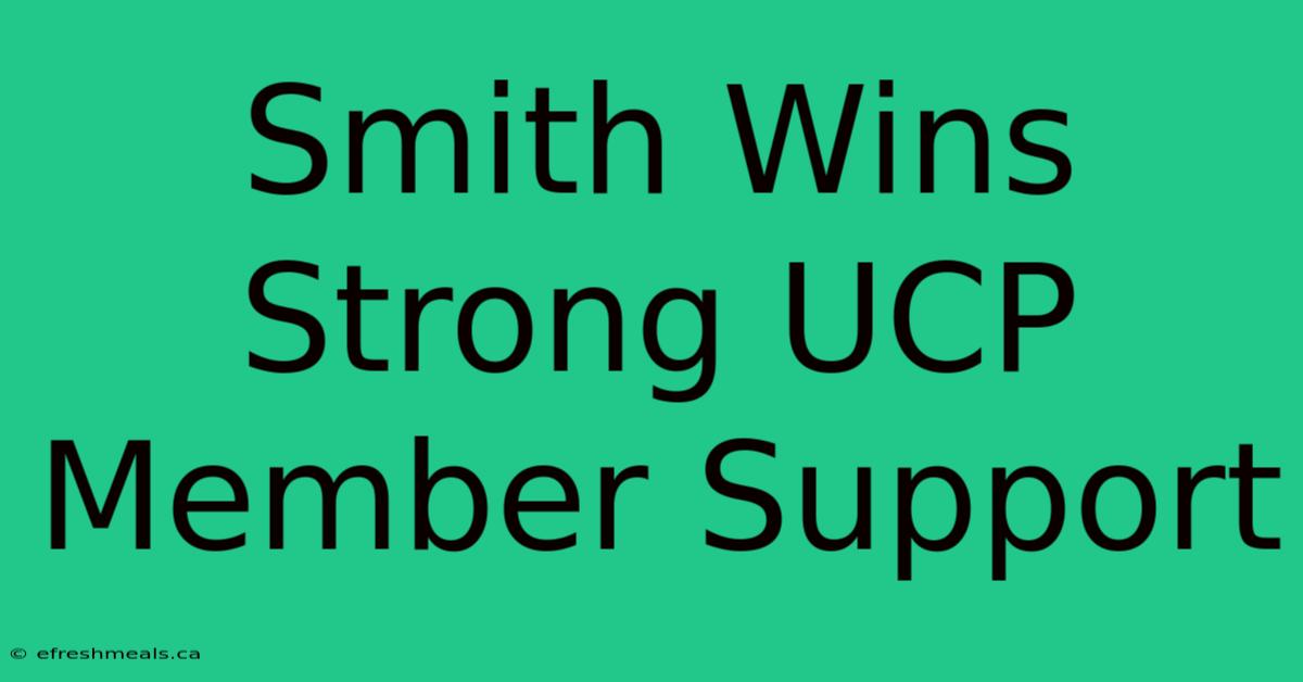 Smith Wins Strong UCP Member Support