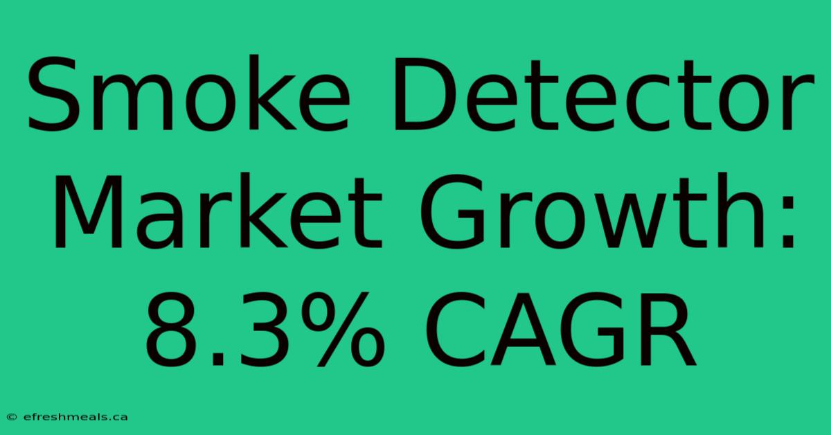 Smoke Detector Market Growth: 8.3% CAGR