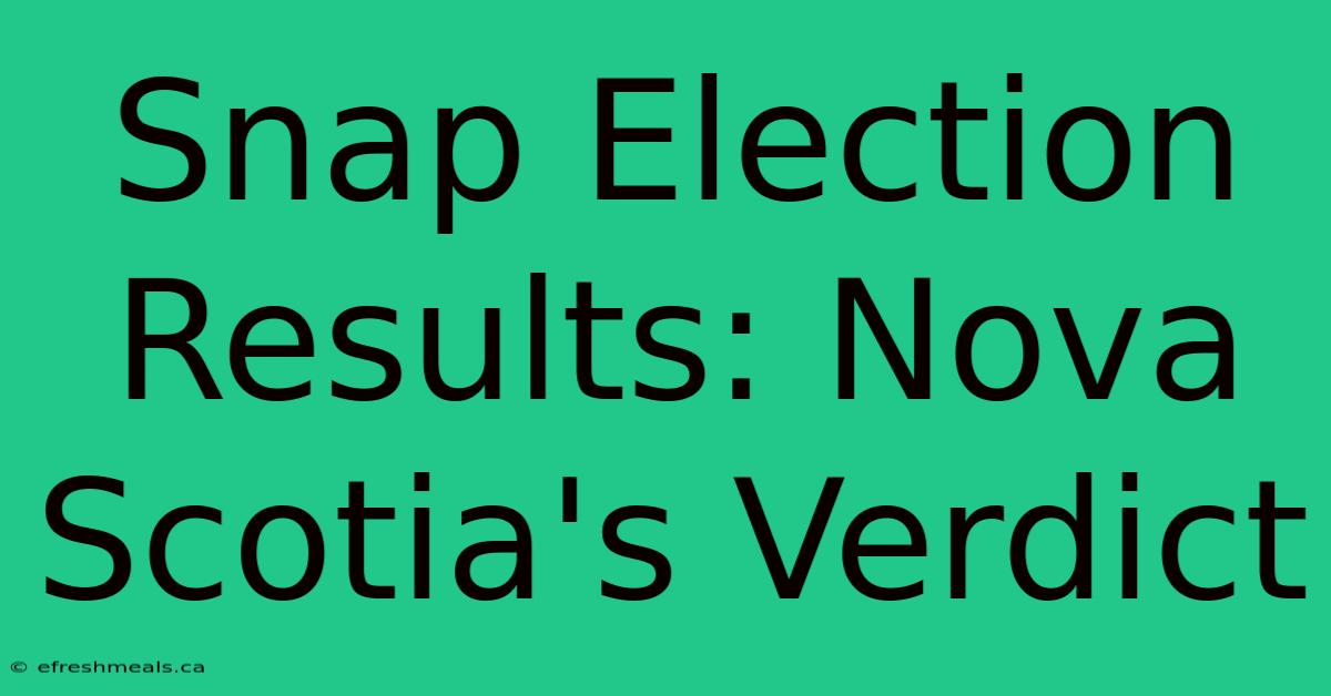 Snap Election Results: Nova Scotia's Verdict