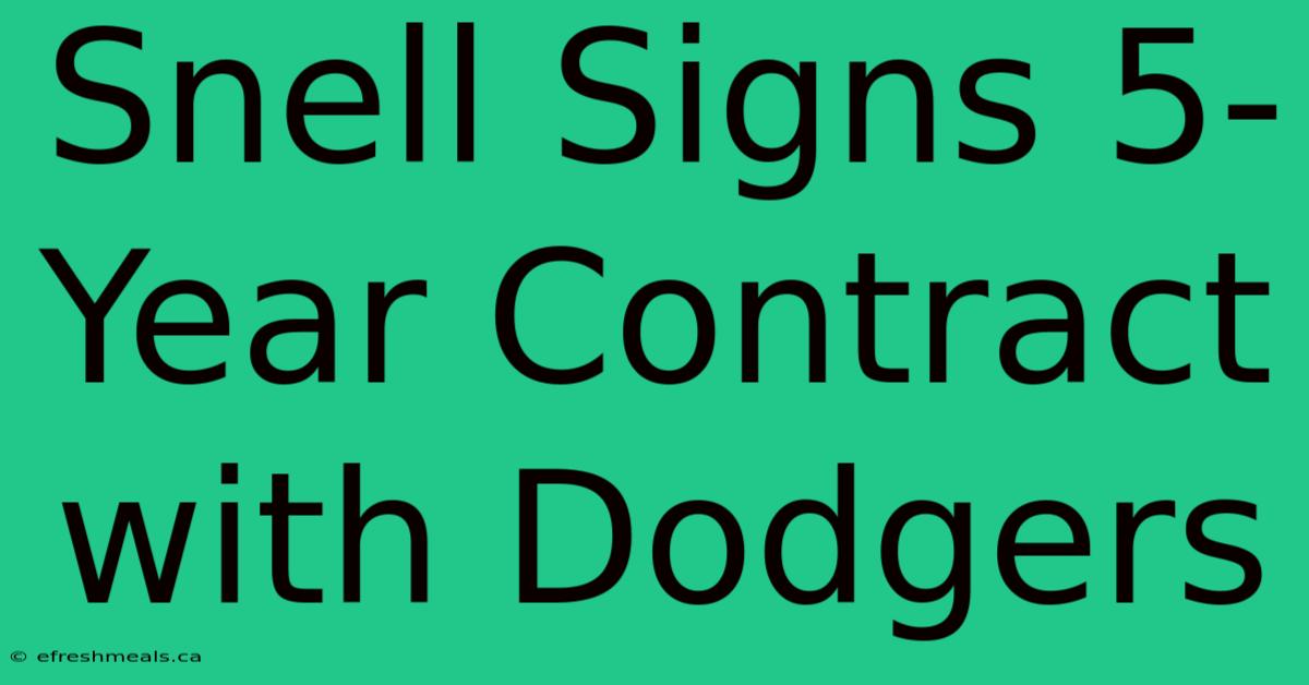 Snell Signs 5-Year Contract With Dodgers