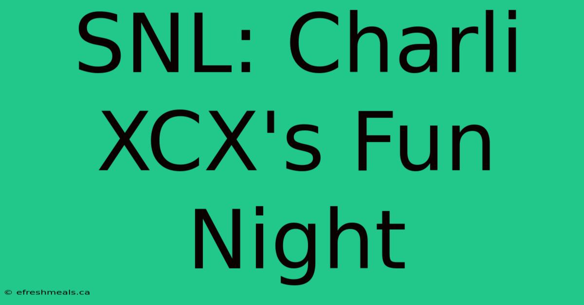 SNL: Charli XCX's Fun Night