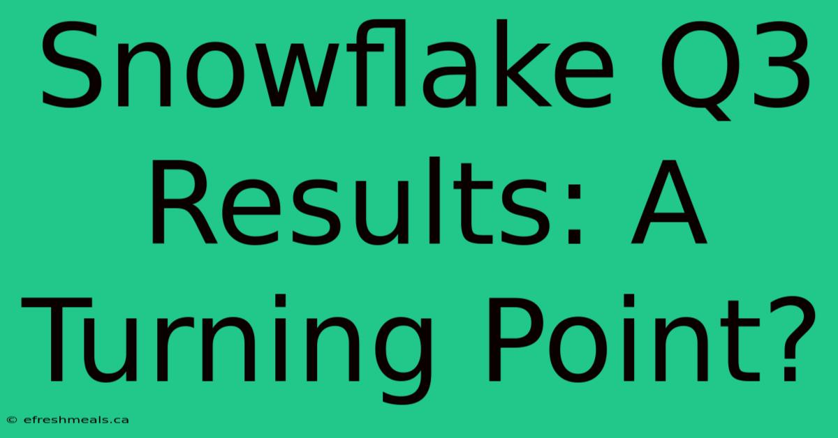 Snowflake Q3 Results: A Turning Point?