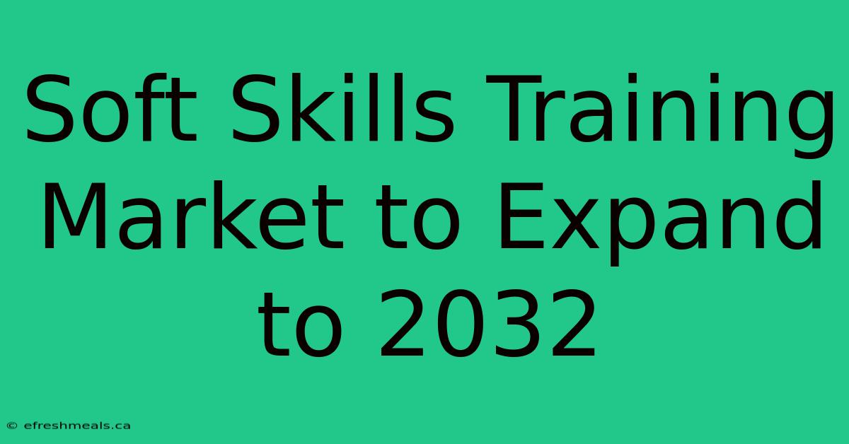 Soft Skills Training Market To Expand To 2032