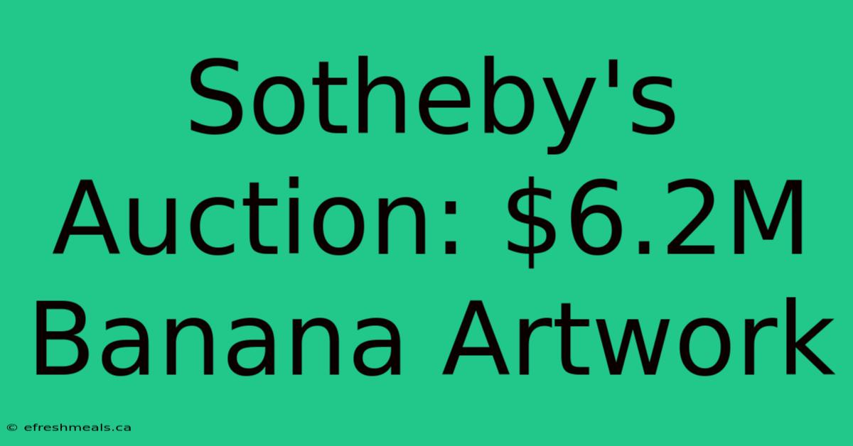 Sotheby's Auction: $6.2M Banana Artwork