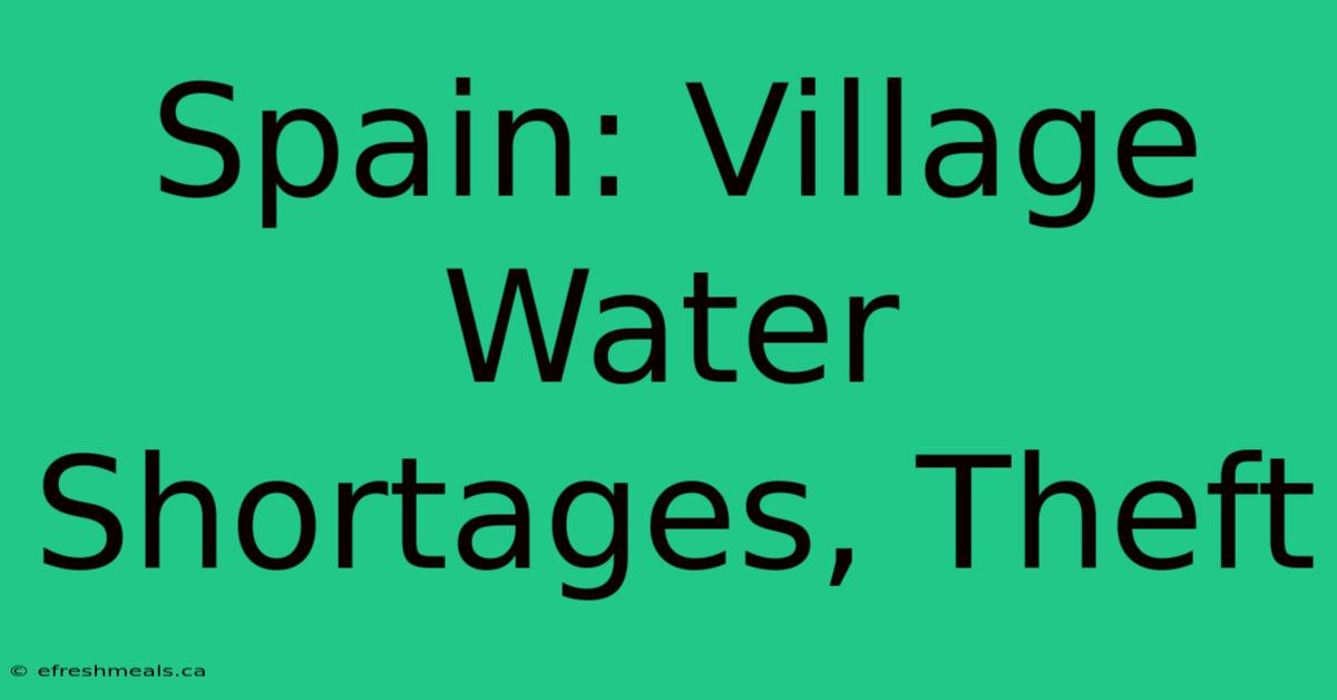 Spain: Village Water Shortages, Theft