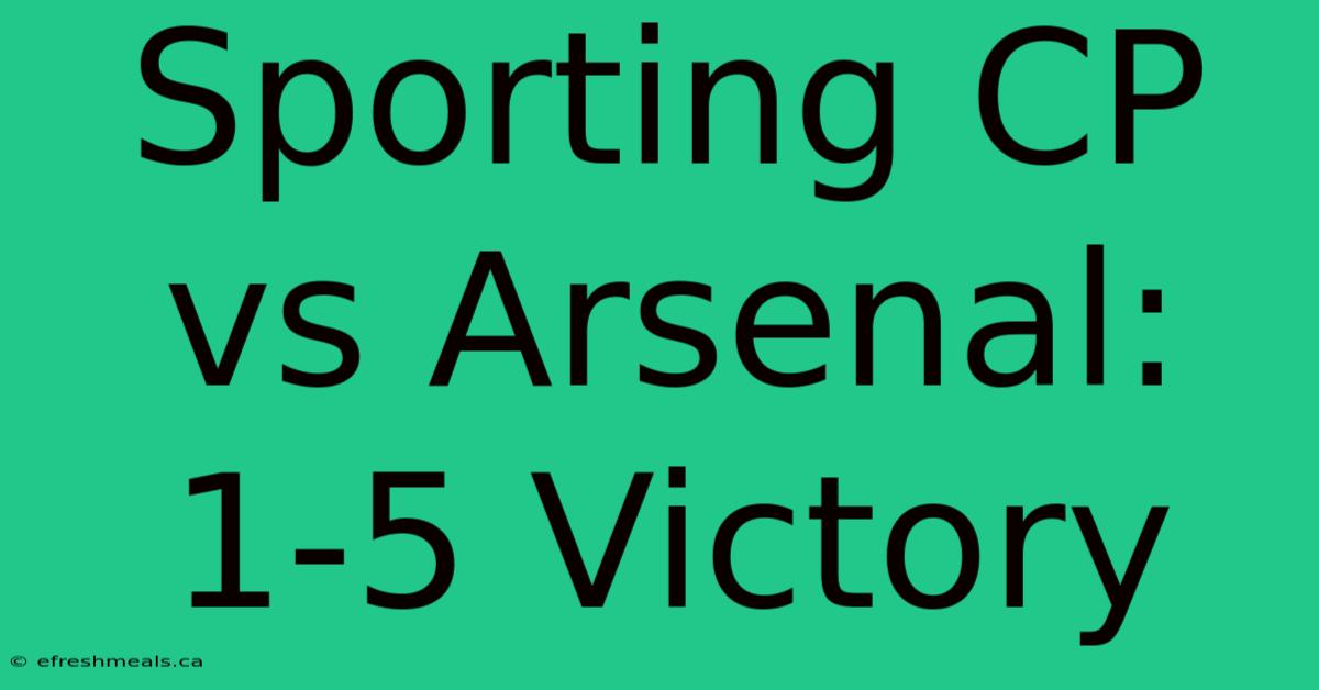 Sporting CP Vs Arsenal: 1-5 Victory