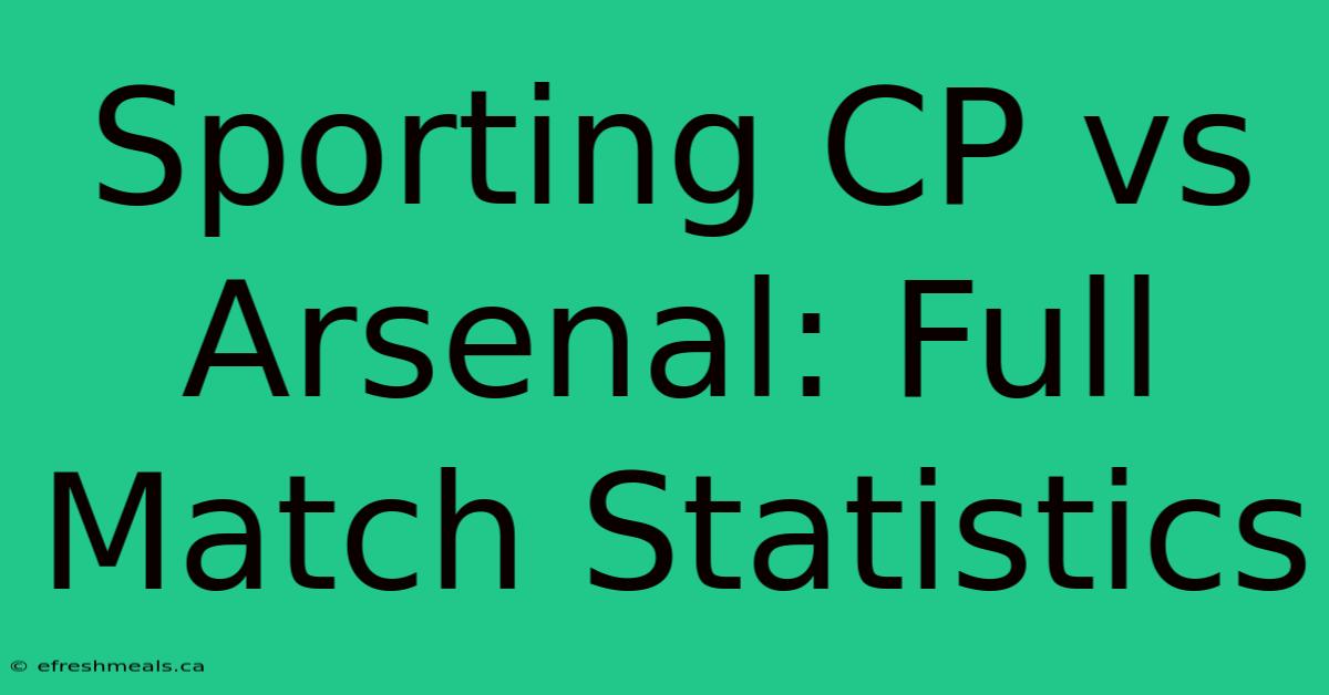 Sporting CP Vs Arsenal: Full Match Statistics