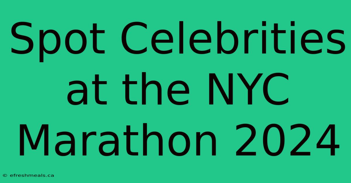 Spot Celebrities At The NYC Marathon 2024