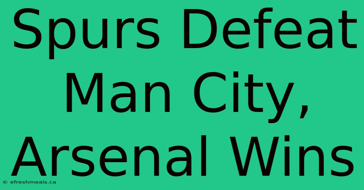 Spurs Defeat Man City, Arsenal Wins