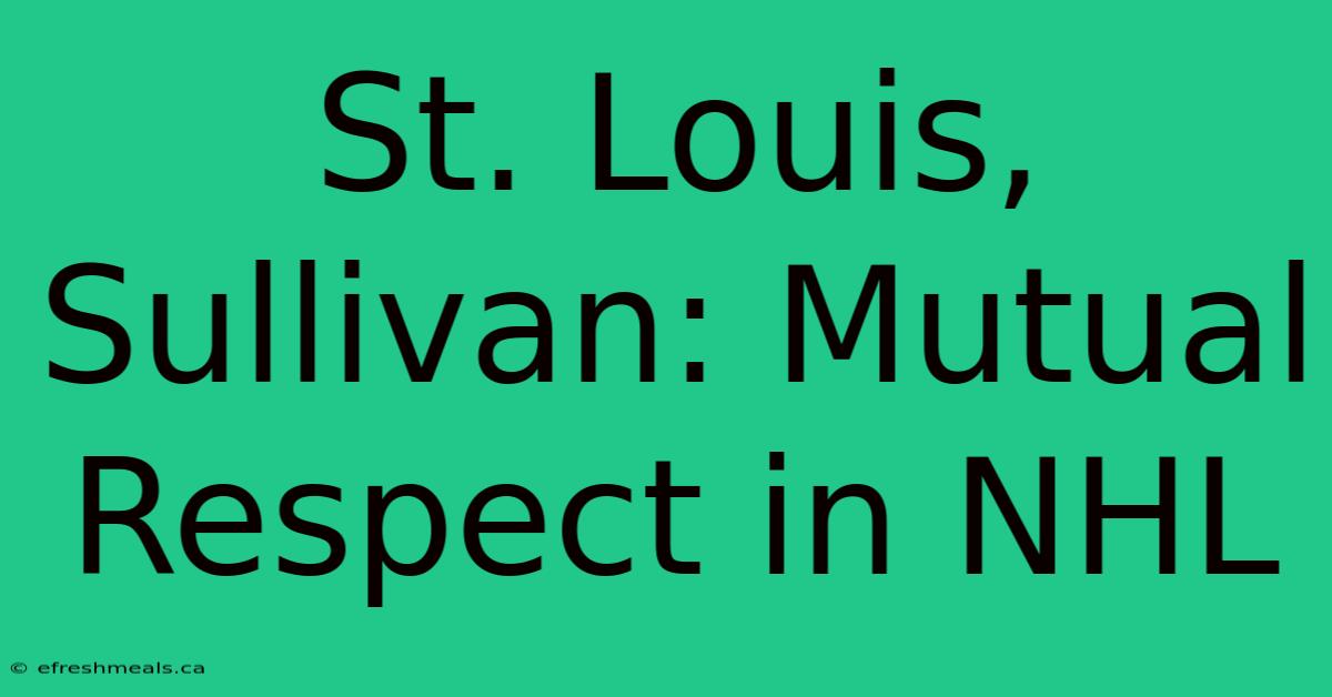 St. Louis, Sullivan: Mutual Respect In NHL