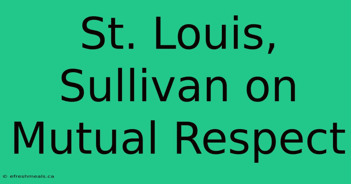 St. Louis, Sullivan On Mutual Respect