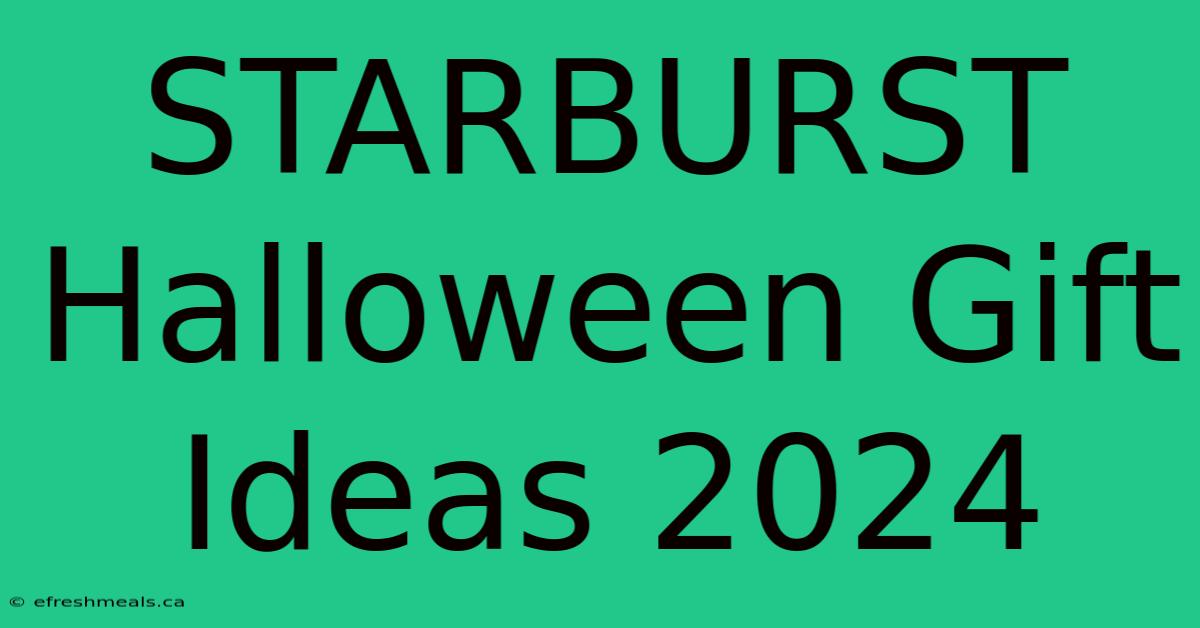 STARBURST Halloween Gift Ideas 2024