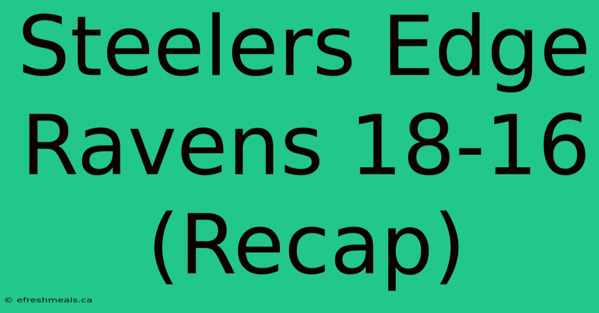 Steelers Edge Ravens 18-16 (Recap)