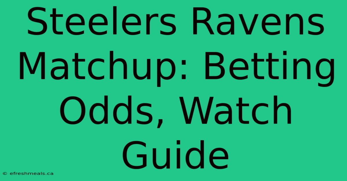 Steelers Ravens Matchup: Betting Odds, Watch Guide