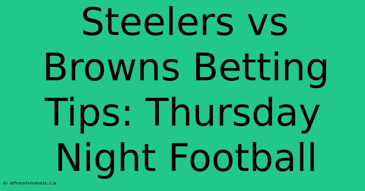 Steelers Vs Browns Betting Tips: Thursday Night Football