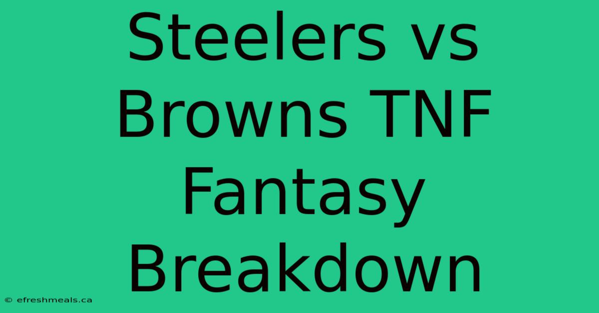 Steelers Vs Browns TNF Fantasy Breakdown