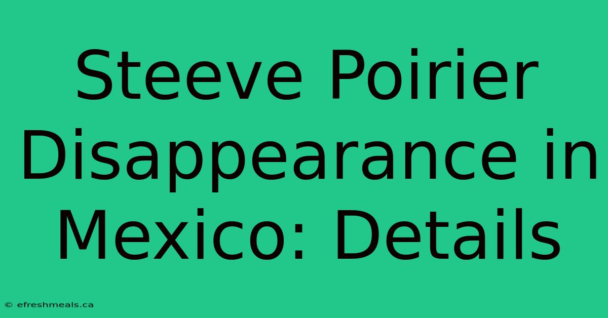 Steeve Poirier Disappearance In Mexico: Details