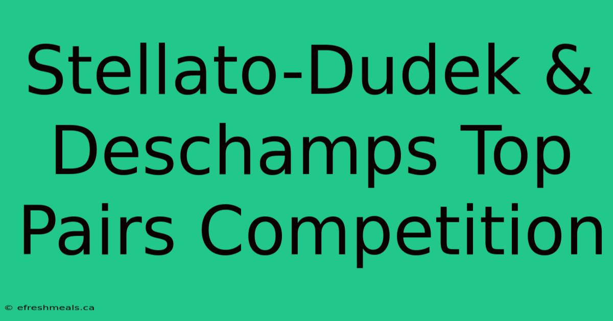 Stellato-Dudek & Deschamps Top Pairs Competition