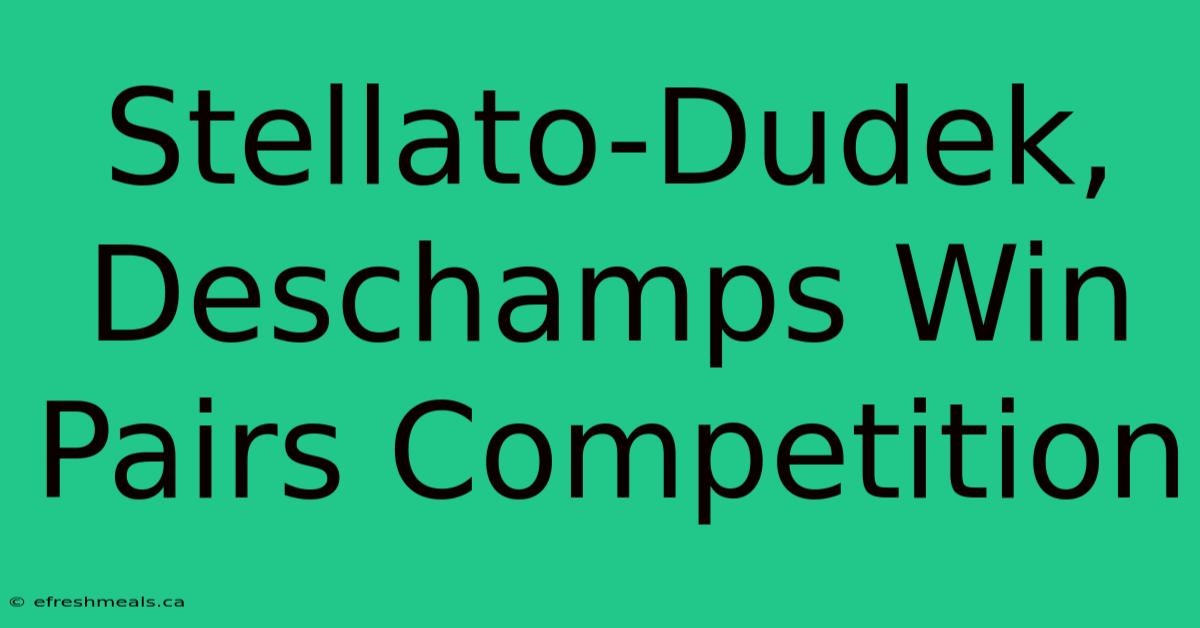 Stellato-Dudek, Deschamps Win Pairs Competition