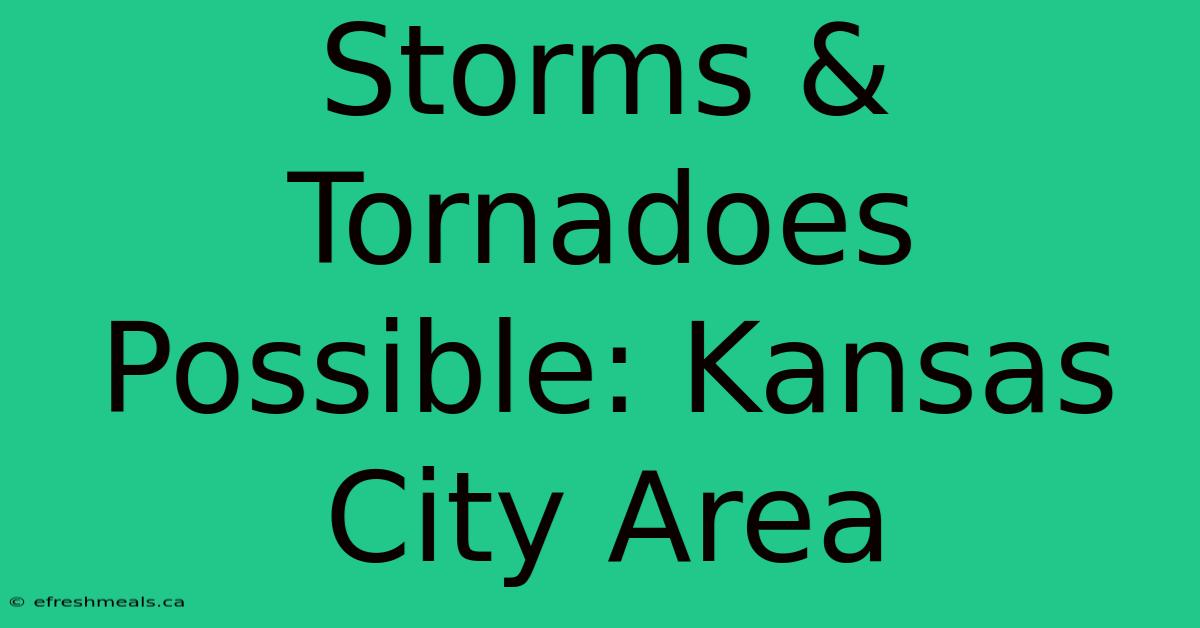 Storms & Tornadoes Possible: Kansas City Area