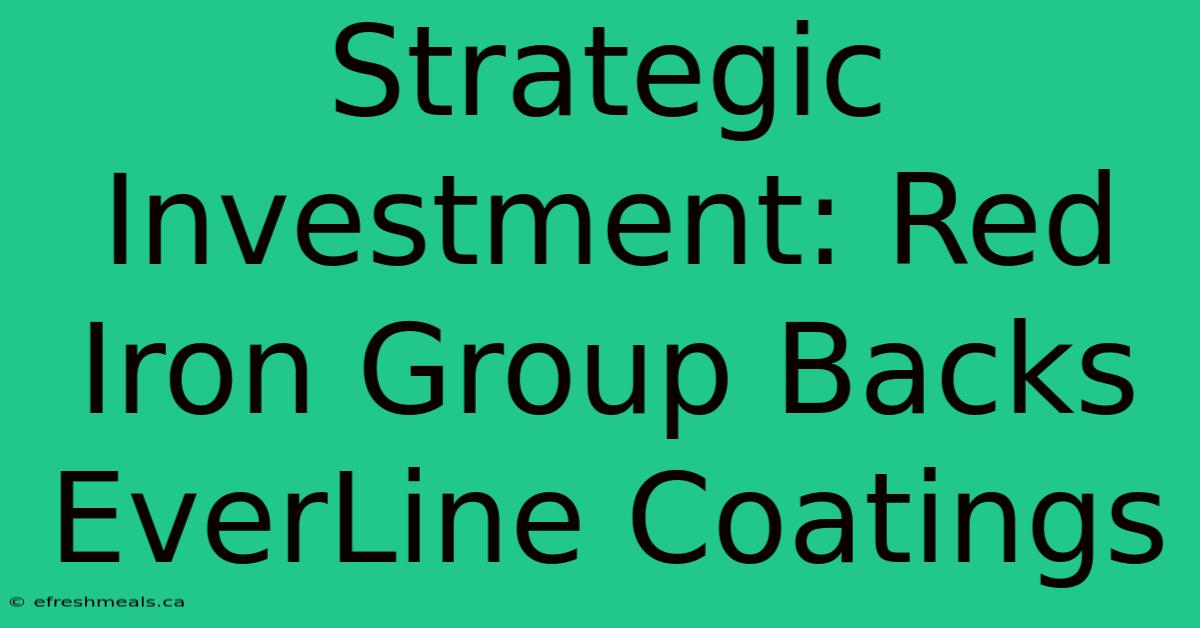 Strategic Investment: Red Iron Group Backs EverLine Coatings