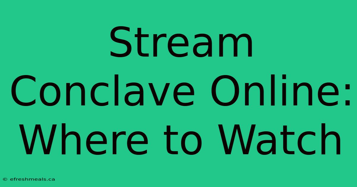 Stream Conclave Online: Where To Watch