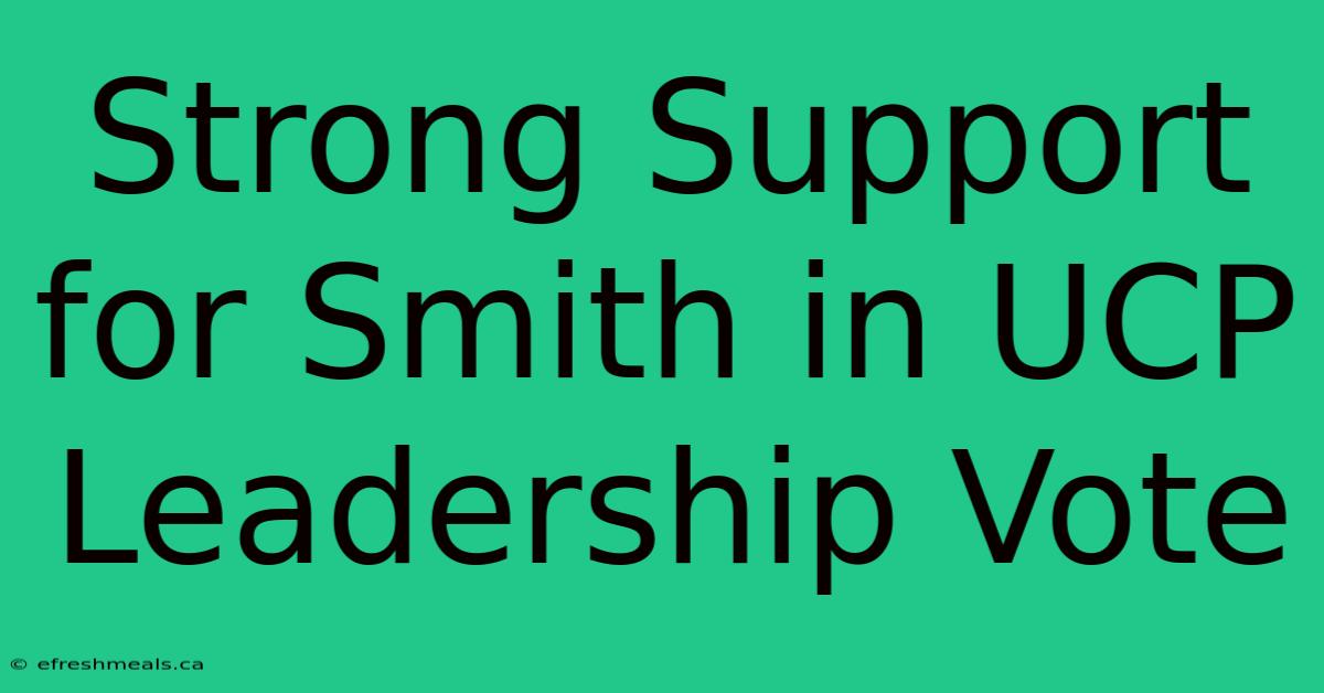 Strong Support For Smith In UCP Leadership Vote