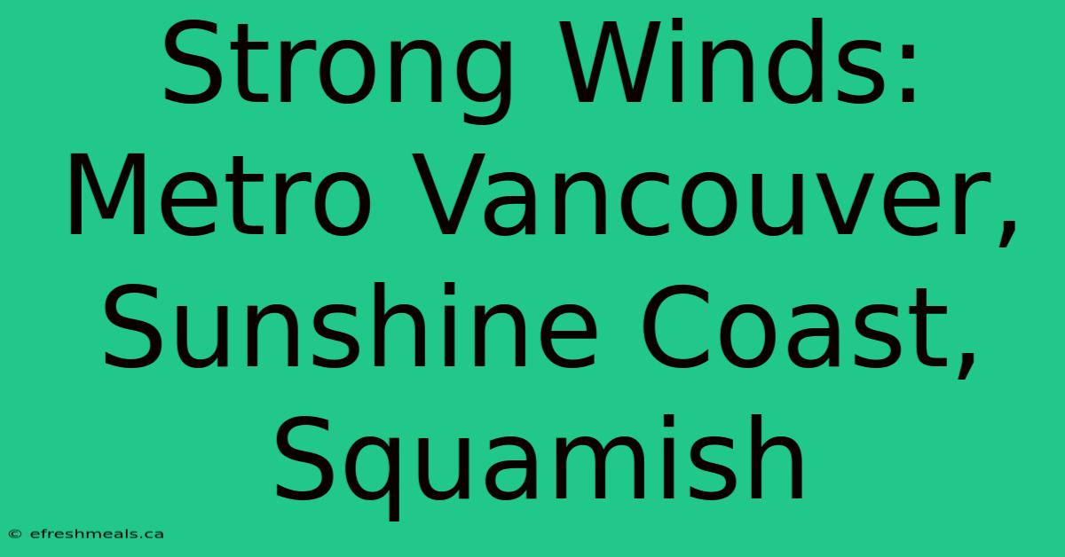 Strong Winds: Metro Vancouver, Sunshine Coast, Squamish