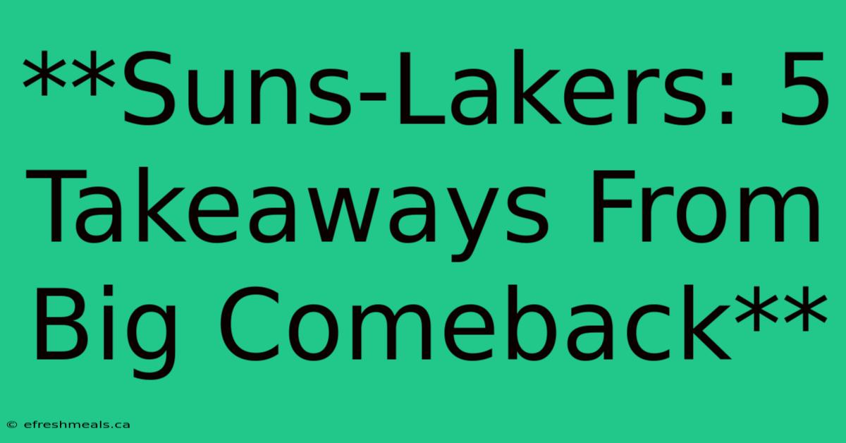 **Suns-Lakers: 5 Takeaways From Big Comeback**