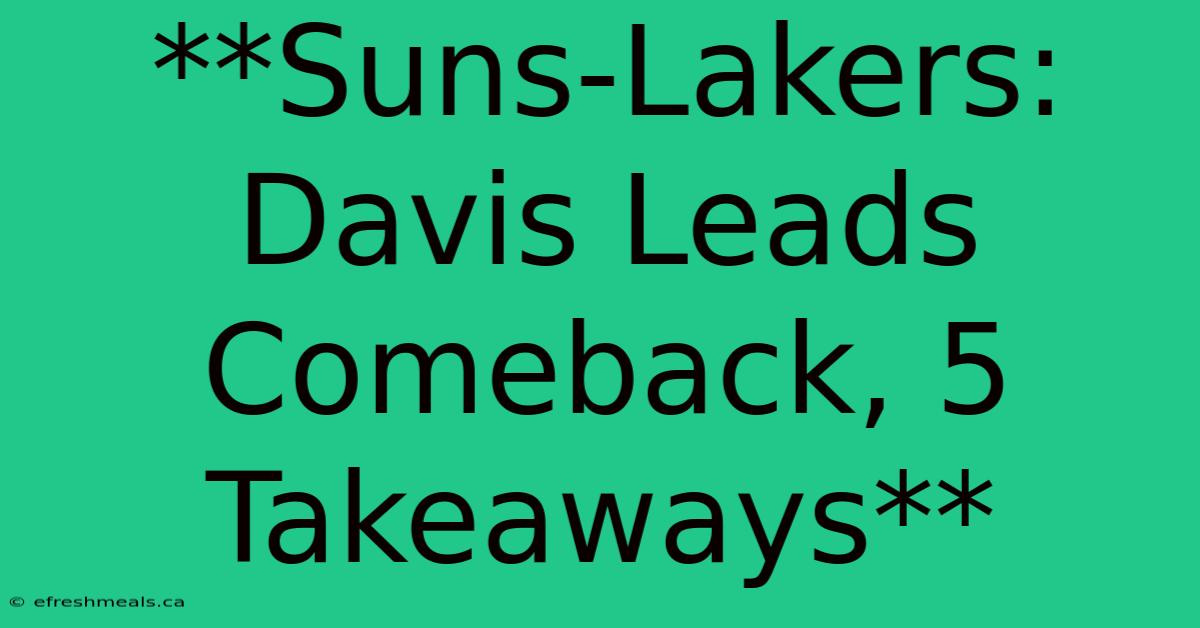 **Suns-Lakers: Davis Leads Comeback, 5 Takeaways**