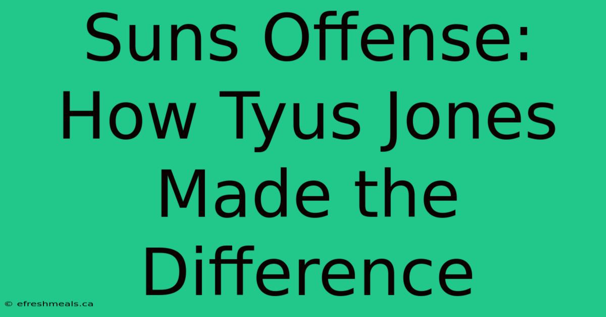 Suns Offense: How Tyus Jones Made The Difference