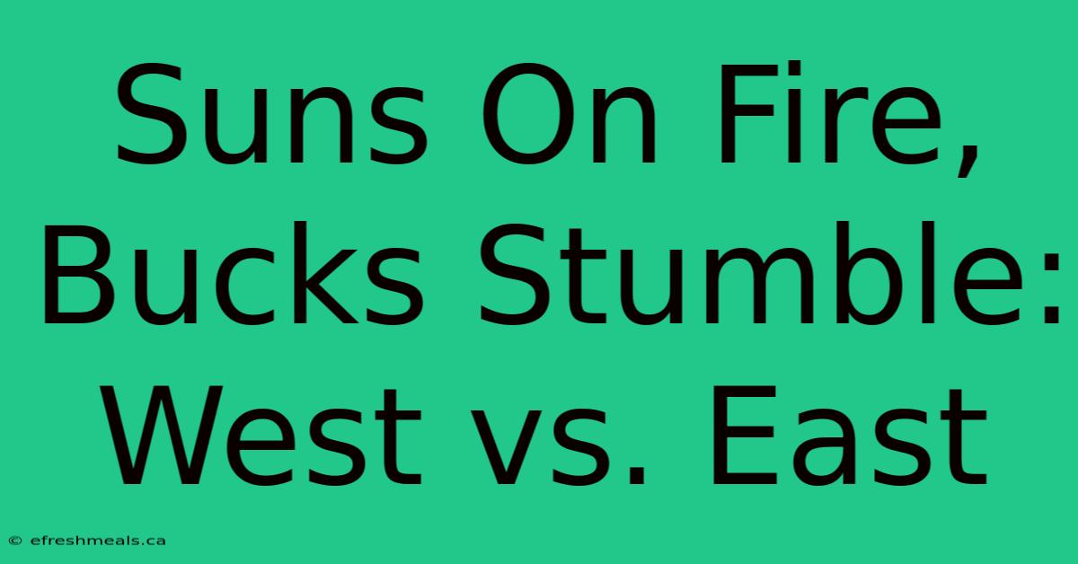 Suns On Fire, Bucks Stumble: West Vs. East