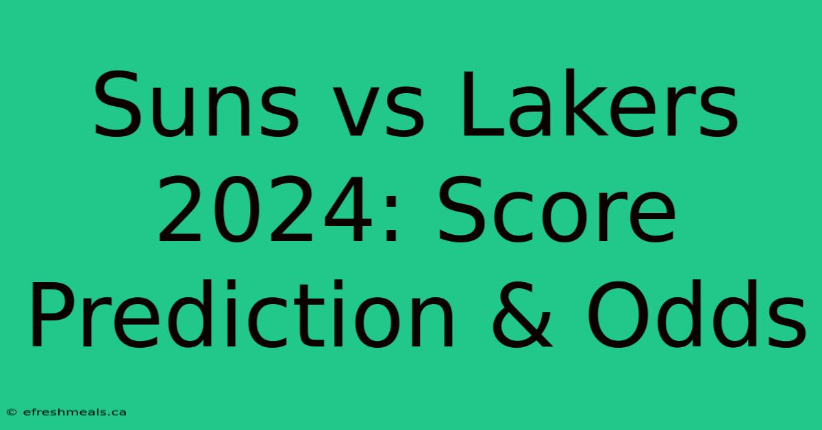 Suns Vs Lakers 2024: Score Prediction & Odds 