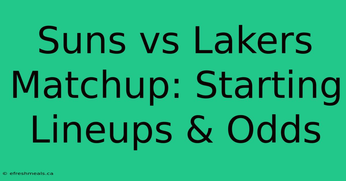 Suns Vs Lakers Matchup: Starting Lineups & Odds