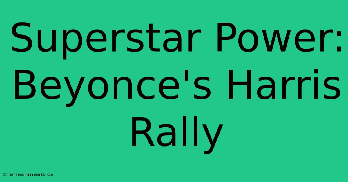 Superstar Power: Beyonce's Harris Rally